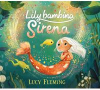 Lily, bambina sirena. Ediz. a colori