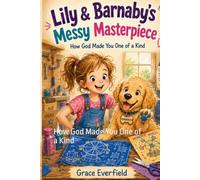 Lily & Barnaby's Messy Masterpiece: How God Made You One of a Kind