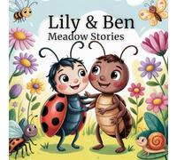 Lily & Ben: Meadow Stories: Three Gentle Picture Book Stories About Friendship, Teamwork, and Nature