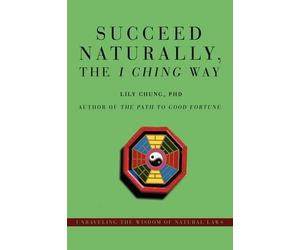 Lily Chung Succeed Naturally, the I Ching Way (Copertina rigida)
