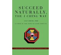 Lily Chung Succeed Naturally, the I Ching Way (Tascabile)