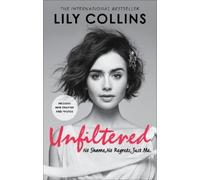 Lily Collins Unfiltered: No Shame, No Regrets, Just Me (Tascabile)