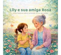 Lily e sua amiga Rosa: Uma história sobre amizade entre gerações