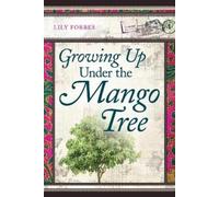 Lily Forbes Growing Up Under the Mango Tree (Tascabile)
