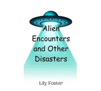 Lily Foster Alien Encounters and Other Disasters (Copertina rigida)