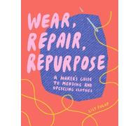Lily Fulop Wear, Repair, Repurpose (Tascabile)