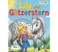 Lily & Glitzerstern: Mein magisches Pferde-Malbuch | Band 1: Der Traum beginnt (Ab 6 Jahren): Erlebe die erste Begegnung und die Entstehung einer ... - Wunderschöne Ausmalbilder für Mädchen
