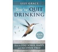 Lily Grace You've Quit Drinking... How to Stay Sober, Happy and Alco (Tascabile)