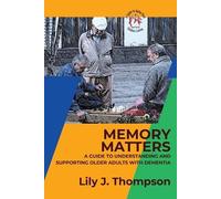 Lily J Thompson Memory Matters-A Guide to Understanding and Supporti (Tascabile)