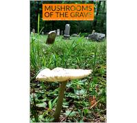 Lily Jo White Carl E Miller Mushrooms of the Grave (Tascabile)
