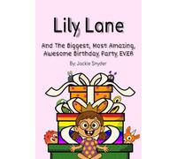 Lily Lane and The Biggest, Most Amazing, Awesome Birthday Party EVER