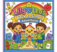 Lily & Leo's Back to School Adventures: Back-to-School Coloring Book for Kids Ages 3-8 | 60 Cute and Easy School-Themed Coloring Pages Featuring ... Fun, Kindness, Creativity, and Learning