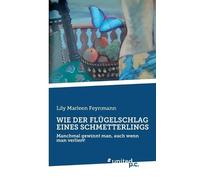 Lily Marleen Feynmann Wie Der Flügelschlag Eines Schmetterlings (Tascabile)