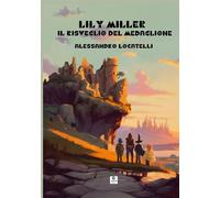 Libri Alessandro Locatelli - Lily Miller. Il Risveglio Del Medaglione