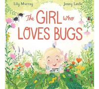 Lily Murray The Girl Who Loves Bugs (Copertina rigida)