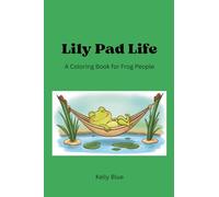 Lily Pad Life: A Coloring Book for Frog People