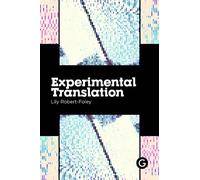 Lily Robert-Foley Experimental Translation (Tascabile) Practice as Research