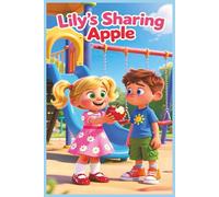 Lily’s Sharing Apple: A Sweet Story About Kindness, Friendship, and Learning to Share for Young Children