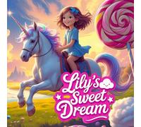 Lily’s Sweet Dream: A Magical Unicorn Adventure in Candyland for Kids