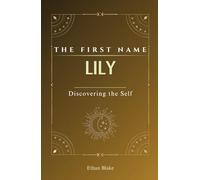 Lily: The first name Lily | Psychogenealogy | Origin & Etymology | A Unique GIFT Book | The Impact of the Name on Your Destiny, Its Lucky Charms, and ... name, carrying with it a rich history.