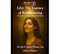 Lily: The Journey of Remembering: A Memoir of Light, Loss, and Divine Companionship