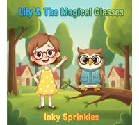 Lily & The Magical Glasses: A Heartwarming Story About Seeing the World Clearly and Believing in Yourself