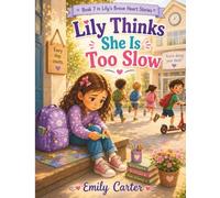 Lily Thinks She Is Too Slow: A Gentle Story About Moving at Your Own Pace, Feeling Left Behind, and Learning That Slow Steps Still Count