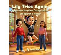 Lily Tries Again: A Gymnastics Story About Courage, Practice, and Believing in Yourself: A Heartwarming Story About Confidence and Never Giving Up