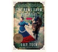 Lily Tuck News From Paraguay (Tascabile)