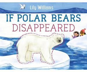Lily Williams If Polar Bears Disappeared (Copertina rigida)