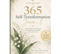 LilyoftheValley 365-day Self-Transformation Journal: A Guided Diary with Daily Prompts for Self-Love, Confidence, Healing, Mindfulness, Gratitude, ... Healthy Relationships & Personal Growth