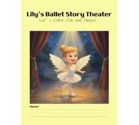 Lily's ballet story theater: A Fun Coloring & Activity Book for Kids