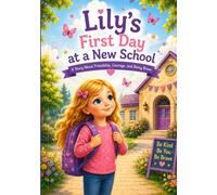 Lily's First Day at a New School: A Story About Friendship, Courage, and Being Brave