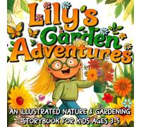 Lily's Garden Adventures: A Fun Illustrated Gardening Storybook for Kids Ages 3-5 | Preschool Nature Book with Flowers, Plants, and Outdoor Activities