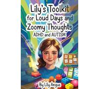 Lily's Toolkit for Loud Days and Zoomy Thoughts book one: ADHD AND AUTISM
