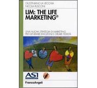 LIM: the life marketing. Una nuova strategia di marketing per generare emozioni e creare fedeltà