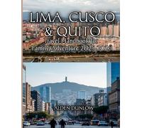 Lima, Cusco & Quito Travel Handbook for Family Adventure 2025-2026