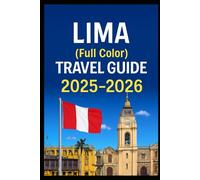 Lima full color travel guide) 2025-2026: Explore Experts ultimate budgeted Food and Accomodation vacation planning tricks
