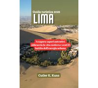 LIMA Guida turistica 2025: Assapora sapori autentici, abbraccia la vita costiera e senti il battito dell'energia urbana