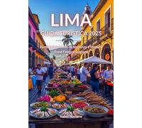 Lima Guida Turistica 2025: Punti gastronomici di tendenza e Mistura Food Festival scoperti
