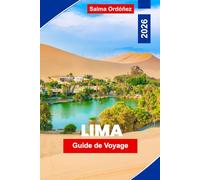 Lima Guide de voyage 2026: Le guide définitif de la capitale culinaire sud-américaine : architecture coloniale, falaises côtières et une scène culinaire qui domine le monde