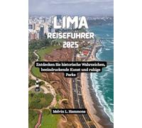 LIMA Reiseführer 2025: Entdecken Sie historische Wahrzeichen, beeindruckende Kunst und ruhige Parks