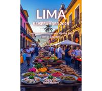 Lima Reiseführer 2025: Gastronomie-Hotspots und Mistura Food Festival aufgedeckt