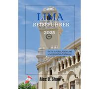 LIMA REISEFÜHRER 2025 (STANDARDFARBE): Ihr Tor zu Kultur, Kulinarik und unvergesslichen Erlebnissen