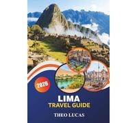 Lima Travel Guide 2026: Discover Historic Landmarks, Dining Spots, Vibrant Neighborhoods, and Cultural Experiences for an Unforgettable Peruvian Adventure
