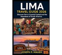 Lima Travel Guide 2026: Discover Peru’s Coastal Capital and the Heartbeat of South America
