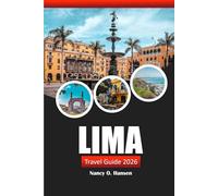 Lima Travel Guide 2026: Explore Peru's Rich History, Hidden Gems, Vibrant Culture, Must-See Attractions and Local Tips