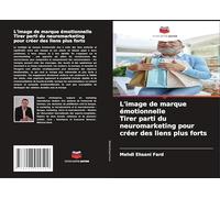 L'image de marque émotionnelle Tirer parti du neuromarketing pour créer des liens plus forts
