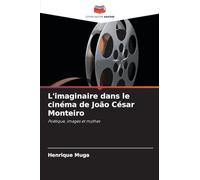 L'imaginaire dans le cinéma de João César Monteiro: Poétique, images et mythes