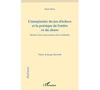 L'imaginaire du jeu d'échecs et la poétique de l'ordre et du chaos: Histoire d'une représenatation de la cérébralité: Histoire d'une représentation de la cérébralité